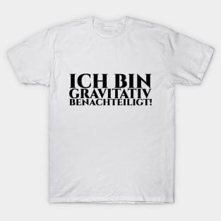 ICH BIN GRAVITATIV BENACHTEILIGT - schwarze Schrift T-Shirt